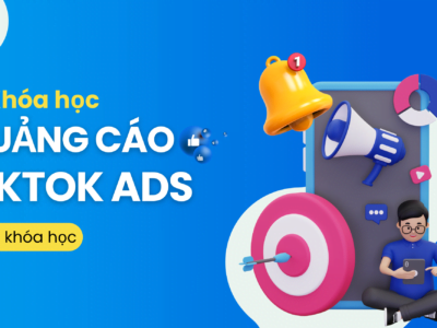 Khóa học Quảng cáo Tiktok Ads vỡ lòng