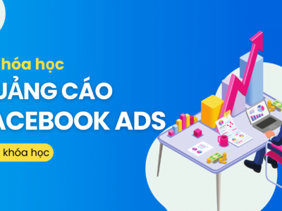 Khóa học quảng cáo Facebook cho người mới ( Giao Diện Cũ )