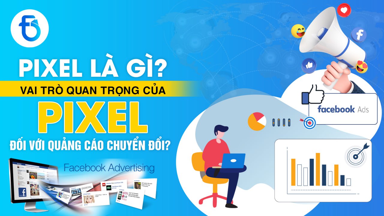 PIXEL LÀ GÌ? VAI TRÒ QUAN TRỌNG CỦA PIXEL TRONG QUẢNG CÁO CHUYỂN ĐỔI?